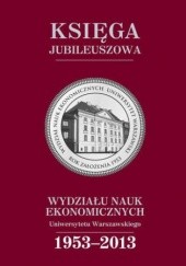 Okładka książki Księga jubileuszowa Wydziału Nauk Ekonomicznych UW (1953-2013) Cecylia Leszczyńska