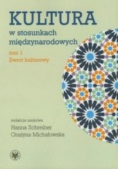 Okładka książki Kultura w stosunkach międzynarodowych Grażyna Michałowska, Hanna Schreiber