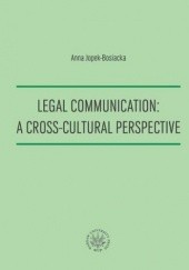 Okładka książki Legal Communication : A Cross-Cultural Perspective Anna Jopek-Bosiacka