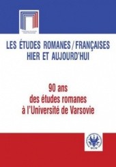 Les études romanes / Françaises hier et aujourd`hui. 90 ans des études romanes a l`Université de Varsovie