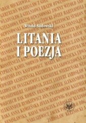 Okładka książki Litania i poezja. Na materiale literatury polskiej od XI do XXI wieku Witold Sadowski