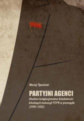 Okładka książki Partyjni agenci. Analiza instytucjonalna działalności lokalnych instancji PZPR w przemyśle (1949-1955) Maciej Tymiński