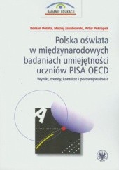 Okładka książki Polska oświata w międzynarodowych badaniach umiejętności uczniów PISA OECD Roman Dolata, Maciej Jakubowski, Artur Pokropek