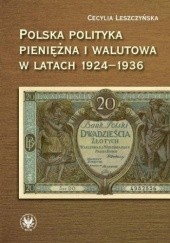 Okładka książki Polska polityka pieniężna i walutowa w latach 1924-1936 Cecylia Leszczyńska