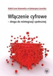 Okładka książki Włączenie cyfrowe - droga do reintegracji społecznej Rafał Lew-Starowicz, Katarzyna Lorecka