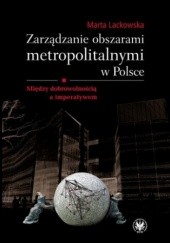 Okładka książki Zarządzanie obszarami metropolitalnymi w Polsce Marta Lackowska