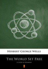 Okładka książki The World Set Free. A Story of Mankind Herbert George Wells