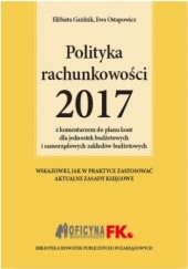 Okładka książki Polityka rachunkowości 2017 z komentarzem do planu kont dla jednostek budżetowych i samorządowych zakładów budżetowych Gaździk Elżbieta, Barbara Jarosz, Ewa Ostapowicz
