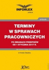 Okładka książki TERMINY W SPRAWACH PRACOWNICZYCH po zmianach przepisów od 1 stycznia 2017 r Olędzka Aneta
