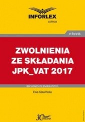 Okładka książki ZWOLNIENIA ZE SKŁADANIA JPK_VAT 2017 Sławińska Ewa