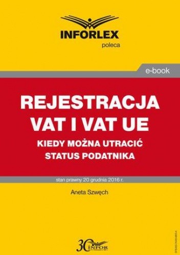 Okładka książki REJESTRACJA VAT I VAT UE kiedy można utracić status podatnika Szwęch Aneta