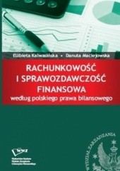 Okładka książki Rachunkowość i sprawozdawczość finansowa według polskiego prawa bilansowego Elżbieta Kalwasińska, Danuta Maciejowska