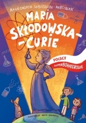 Okładka książki Polscy Superbohaterowie: Maria Skłodowska-Curie Małgorzata Sobieszczak-Marciniak