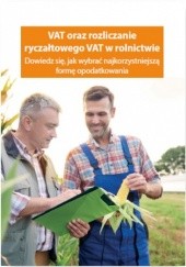 Okładka książki VAT oraz rozliczanie ryczałtowego VAT w rolnictwie. Dowiedz się, jak wybrać najkorzystniejszą formę opodatkowania Piotr Szulczewski