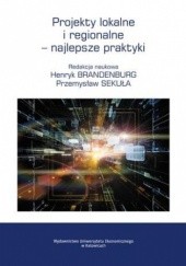 Okładka książki Projekty lokalne i regionalne najlepsze praktyki Brandenburg Henryk, Sekuła Przemysław
