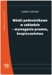 Okładka książki Wózki podnośnikowe w zakładzie - wymagania prawne, bezpieczeństwo Zieliński Lesław