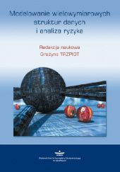 Okładka książki Modelowanie wielowymiarowych struktur danych i analiza ryzyka Grażyna Trzpiot