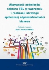 Okładka książki Aktywność podmiotów sektora TSL w tworzeniu i realizacji strategii społecznej odpowiedzialności biznesu