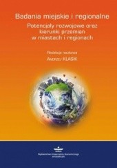 Okładka książki Badania miejskie i regionalne. Potencjały rozwojowe oraz kierunki przemian w miastach i regionach ANDRZEJ KLASIK