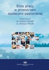 Okładka książki Etos pracy w przestrzeni społeczno-pastoralnej Celary Ireneusz, Grzegorz Polok