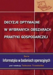 Okładka książki Decyzje optymalne w wybranych obszarach praktyki gospodarczej Trzaskalik Tadeusz
