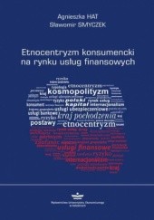 Okładka książki Etnocentryzm konsumencki na rynku usług finansowych Hat Agnieszka, Sławomir Smyczek