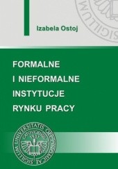Okładka książki Formalne i nieformalne instytucje rynku pracy Ostoj Izabela
