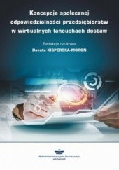 Okładka książki Koncepcja społecznej odpowiedzialności przedsiębiorstw w wirtualnych łańcuchach dostaw Danuta Kisperska-Moroń