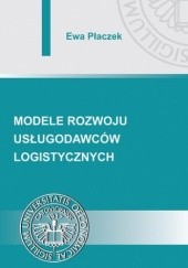 Okładka książki Modele rozwoju usługodawców logistycznych Ewa Płaczek