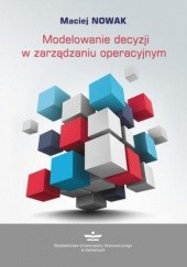 Okładka książki Modelowanie decyzji w zarządzaniu operacyjnym Maciej J. Nowak