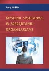 Okładka książki Myślenie systemowe w zarządzaniu organizacjami Rokita Jerzy