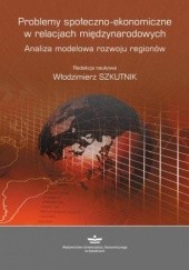 Okładka książki Problemy społeczno-ekonomiczne w relacjach międzynarodowych Szkutnik Włodzimierz