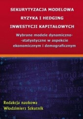 Okładka książki Sekurytyzacja modelowa ryzyka i hedging inwestycji kapitałowych Szkutnik Włodzimierz