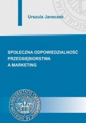Okładka książki Społeczna odpowiedzialność przedsiębiorstwa a marketing Urszula Janeczek