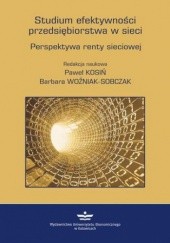 Okładka książki Studium efektywności przedsiębiorstwa w sieci. Perspektywa renty sieciowej Kosiń Paweł, Barbara Woźniak-Sobczak
