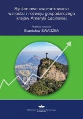 Okładka książki Systemowe uwarunkowania wzrostu i rozwoju gospodarczego krajów Ameryki Łacińskiej Swadźba Stanisław
