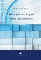Okładka książki Testy permutacyjne. Teoria i zastosowania Grzegorz Kończak