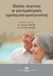 Okładka książki Osoba starsza w perspektywie społeczno-pastoralnej Celary Ireneusz, Grzegorz Polok
