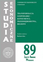 Okładka książki Transformacja gospodarki - konsumenci, przedsiębiorstwa, regiony. SE 89 Kos Barbara