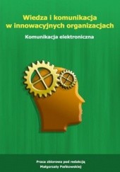 Okładka książki Wiedza i komunikacja w innowacyjnych organizacjach. Komunikacja elektroniczna Małgorzata Pańkowska