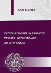Okładka książki Wiedzochłonne usługi biznesowe w Polsce i innych krajach Unii Europejskiej Skórska Anna