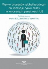 Okładka książki Wpływ procesów globalizacyjnych na kondycję rynku pracy w wybranych państwach UE 