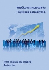 Okładka książki Współczesna gospodarka - wyzwania i oczekiwania Kos Barbara