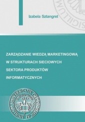 Okładka książki Zarządzanie wiedzą marketingową w strukturach sieciowych sektora produktów informatycznych Sztangret Izabela