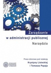 Okładka książki Zarządzanie w administracji publicznej. Narzędzia Krystyna Lisiecka, Papaj Tomasz