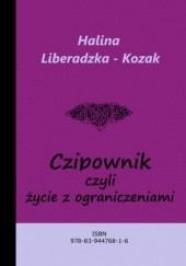 Okładka książki Czipownik, czyli życie z ograniczeniami Liberadzka - Kozak Halina