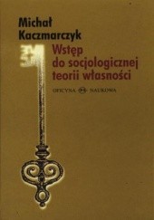 Okładka książki Wstęp do socjologicznej teorii własności Michał Kaczmarczyk