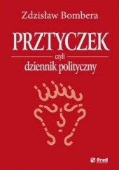 Okładka książki Prztyczek, czyli dziennik polityczny Zdzisław Bombera