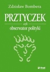 Okładka książki Prztyczek, czyli obserwator polityki Zdzisław Bombera
