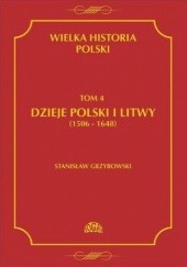 Okładka książki Wielka Historia Polski. Tom 4. Dzieje Polski i Litwy (1506-1648) Stanisław Grzybowski